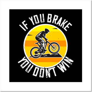 Mountain Biking Gift - If You Brake You Don't Win Posters and Art